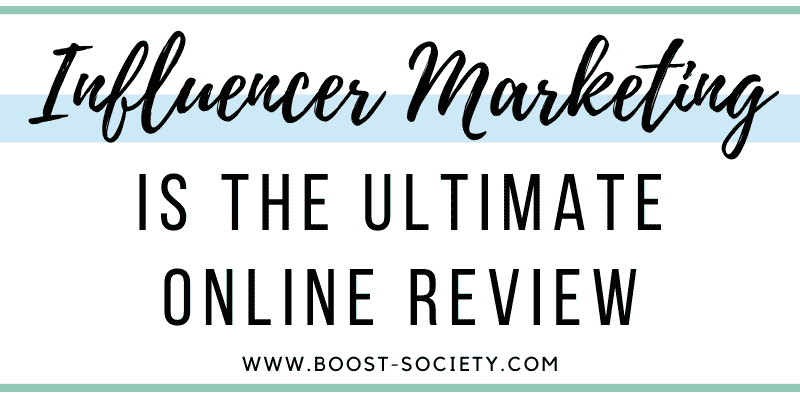 Influencer marketing is the ultimate online review.