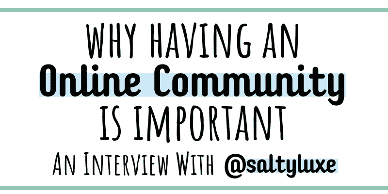 Find out from @saltyluxe why building an online community is an important part of being an influencer