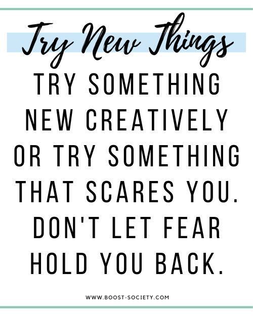 Try new things that scare you